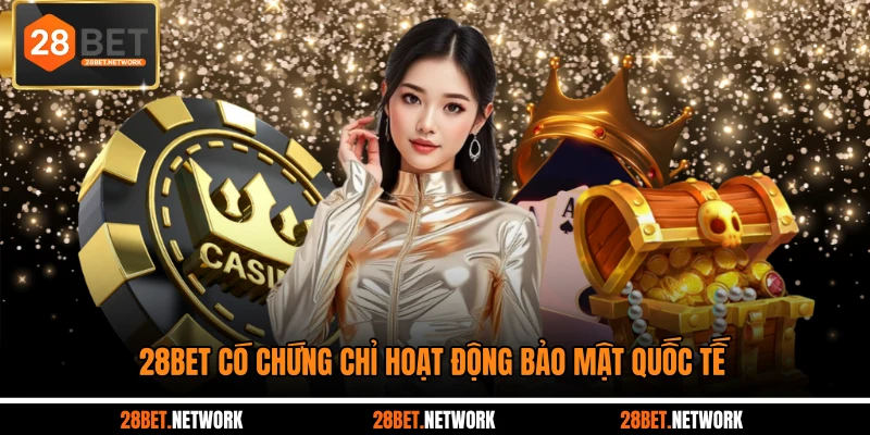 28BET có chứng chỉ hoạt động bảo mật quốc tế