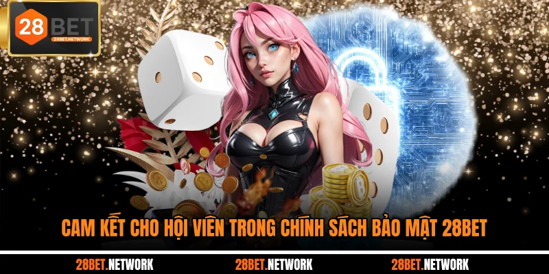 Cam kết cho hội viên trong chính sách bảo mật 28BET