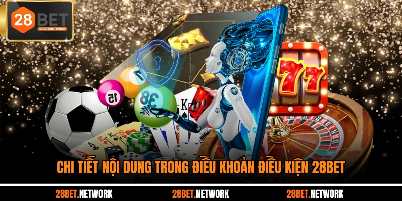 Chi tiết nội dung trong điều khoản điều kiện 28BET