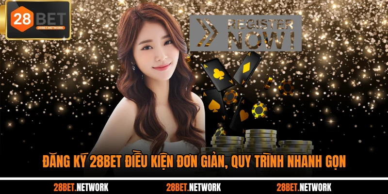 Đăng ký 28BET điều kiện đơn giản, quy trình nhanh gọn