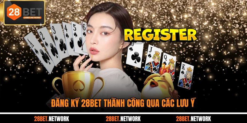 Đăng ký 28BET thành công qua các lưu ý
