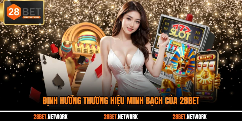 Định hướng thương hiệu minh bạch của 28BET
