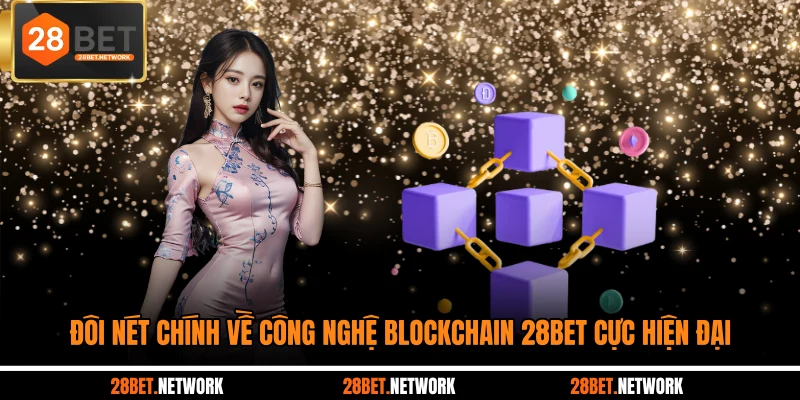 Đôi nét chính về dòng game blockchain 28BET đang thinh