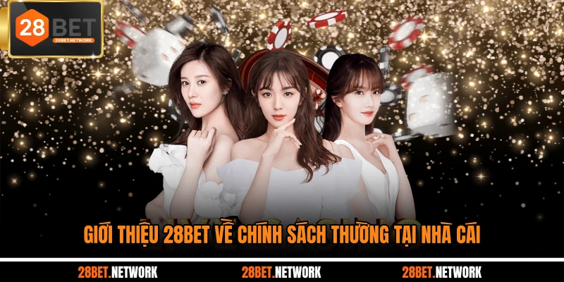 Giới thiệu 28BET về chính sách thưởng tại nhà cái