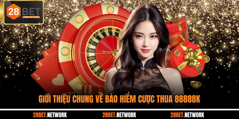 Giới thiệu chung về bảo hiểm cược thua 88888K 