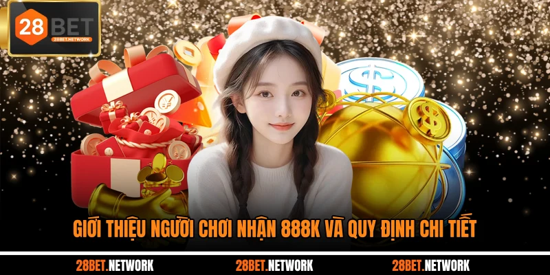 Giới thiệu người chơi nhận 888K và quy định chi tiết
