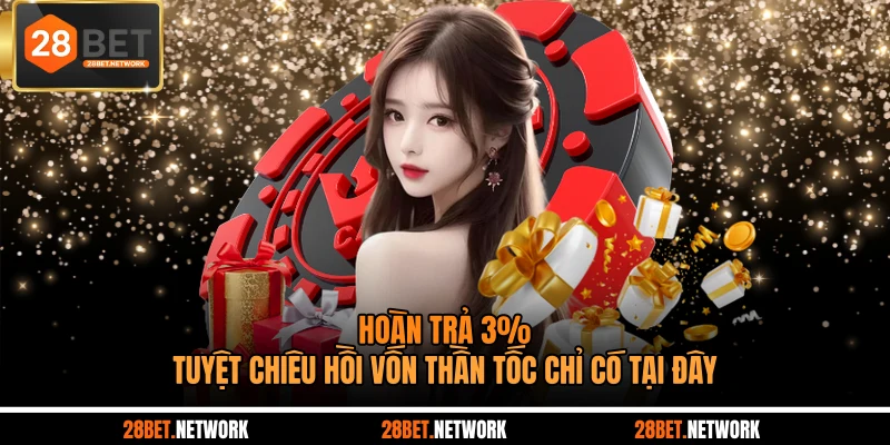 Hoàn Trả 3% - Tuyệt Chiêu Hồi Vốn Thần Tốc Chỉ Có Tại Đây