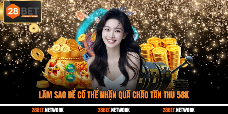 Làm sao để có thể nhận quà chào tân thủ 58k