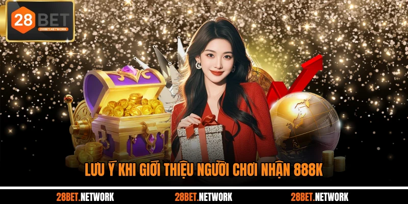 Lưu ý khi giới thiệu người chơi nhận 888K