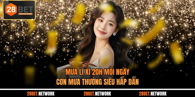 Mưa Lì Xì 20h Mỗi Ngày - Cơn Mưa Thưởng Siêu Hấp Dẫn