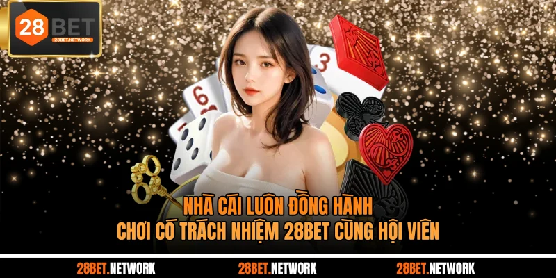 Nhà cái luôn đồng hành chơi có trách nhiệm 28BET cùng hội viên
