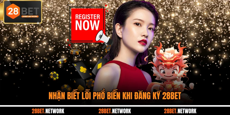 Nhận biết lỗi phổ biến khi đăng ký 28BET