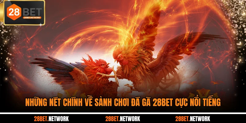 Những nét chính về sảnh chơi đá gà 28BET cực nổi tiếng