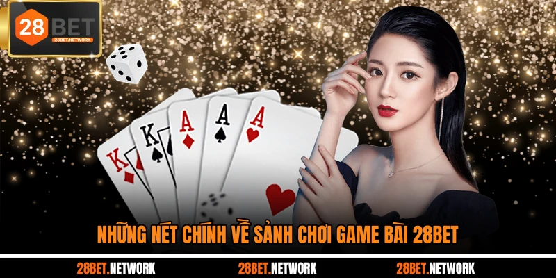 Những nét chính về sảnh chơi game bài 28BET