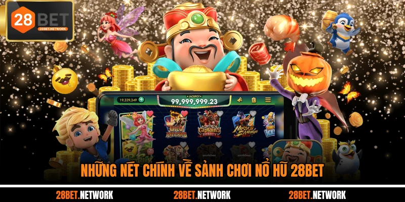 Những nét chính về sảnh chơi nổ hũ 28BET