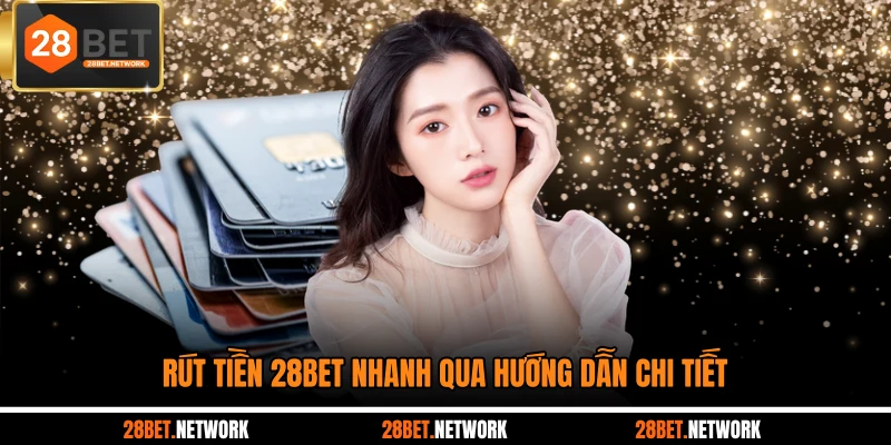 Rút tiền 28BET nhanh qua hướng dẫn chi tiết