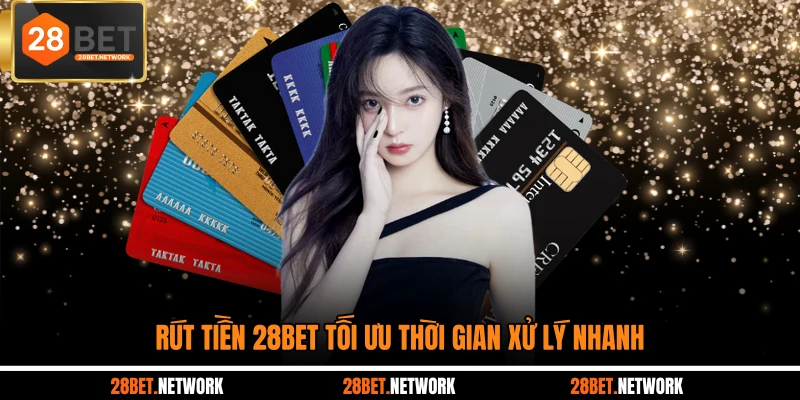 Rút tiền 28BET tối ưu thời gian xử lý nhanh
