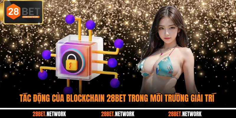 Top 3 game blockchain 28BET hấp dẫn nhất