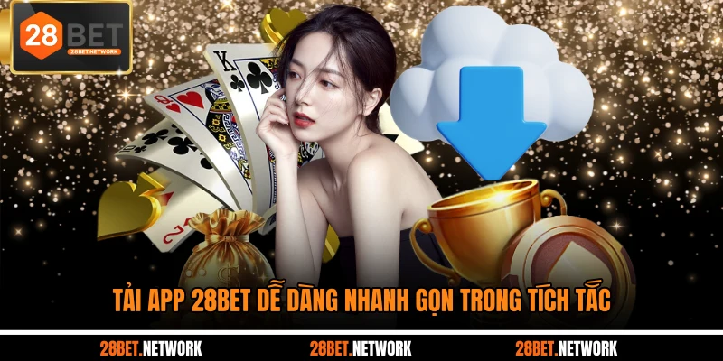 Tải app 28BET dễ dàng nhanh gọn trong tích tắc