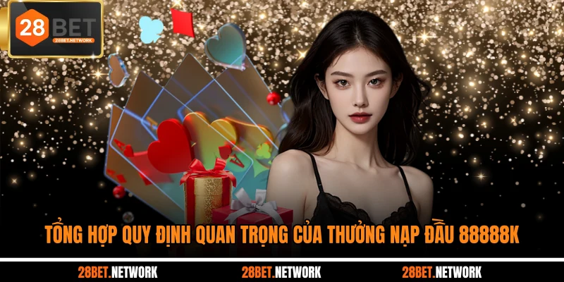 Tổng hợp quy định quan trọng của thưởng nạp đầu 88888K